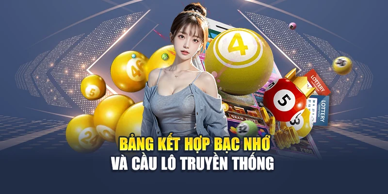 Bảng kết hợp bạc nhớ và cầu lô truyền thống 
