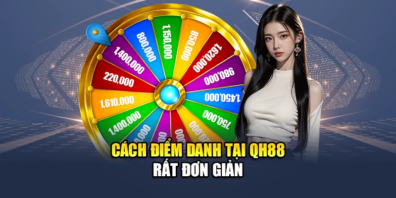 Mỗi Ngày Điểm Danh QH88 Nhận Thưởng Không Giới Hạn 2 Cách điểm danh tại QH88 rất đơn giản