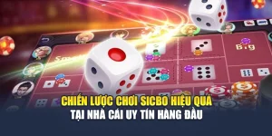 Chiến Lược Chơi Sicbo Hiệu Quả Tại Nhà Cái Uy Tín Hàng Đầu