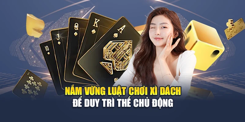 Chiến Thuật Chắc Thắng Trong Xì Dách Hiệu Quả Từ Chuyên Gia 1 Nắm vững luật chơi xì dách để duy trì thế chủ động