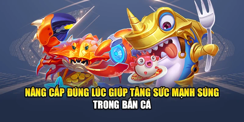 Bí Quyết Chọn Súng Trong Bắn Cá QH88 Để Nâng Hiệu Suất 2 Nâng cấp đúng lúc giúp tăng sức mạnh súng trong bắn cá