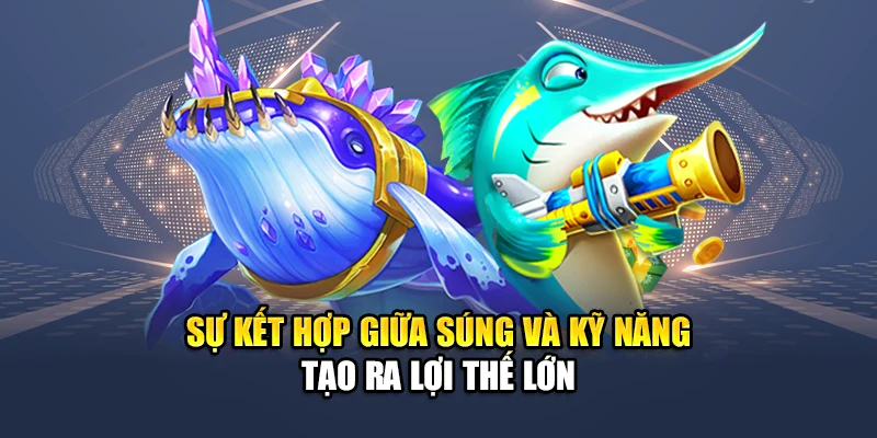 Bí Quyết Chọn Súng Trong Bắn Cá QH88 Để Nâng Hiệu Suất 3 Sự kết hợp giữa súng và kỹ năng tạo ra lợi thế lớn