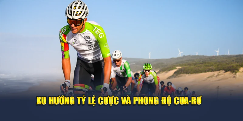 Mẹo Phân Tích Xu Hướng Cá Cược Xe Đạp Chính Xác Từ Cao Thủ 1 Xu hướng tỷ lệ cược và phong độ cua-rơ