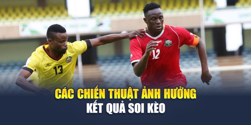 Soi Kèo Bóng Đá Bullom Stars Vs Freetown City – 23:15 Ngày 18/06 3 Các chiến thuật ảnh hưởng kết quả soi kèo