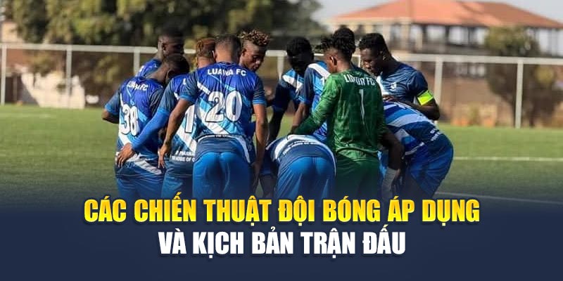 Soi Kèo Bóng Đá Luawa Vs Kallon 18/06 – Chiến Lược Tối Ưu 3 Các chiến thuật đội bóng áp dụng và kịch bản trận đấu