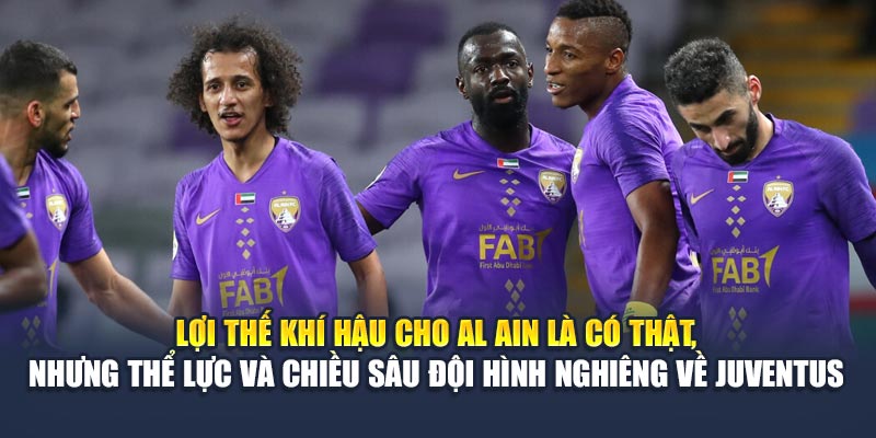 Soi Kèo Bóng Đá Al Ain Vs Juventus Chuẩn Tại cspa2.in.net 2 Lợi thế khí hậu cho Al Ain là có thật, nhưng thể lực và chiều sâu đội hình nghiêng về Juventus