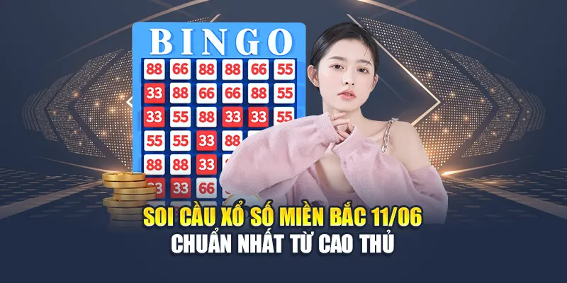 Soi cầu xổ số miền Bắc 11/06 chuẩn nhất từ cao thủ