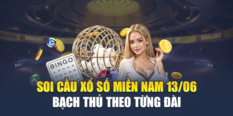 Soi Cầu Xổ Số Miền Nam 13/06 - Dự Đoán Ba Đài Thứ Sáu 2 Soi cầu xổ số miền Nam 13/06 bạch thủ theo từng đài