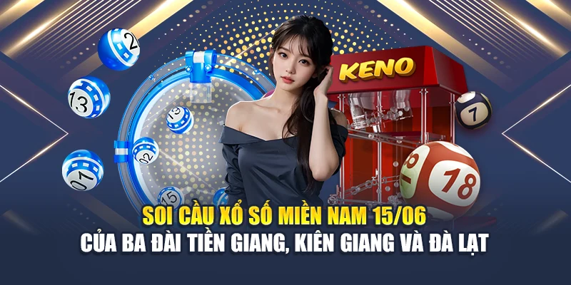 Soi Cầu Xổ Số Miền Nam 15/06 Không Trượt Phát Nào Từ QH88 2 Soi cầu xổ số miền Nam 15/06 của ba đài Tiền Giang, Kiên Giang và Đà Lạt