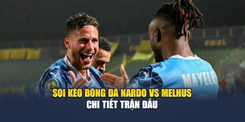 Soi Kèo Bóng Đá Nardo Vs Melhus Lúc 01:00 Ngày 16/06 1 Soi kèo bóng đá Nardo vs Melhus - Chi tiết trận đấu